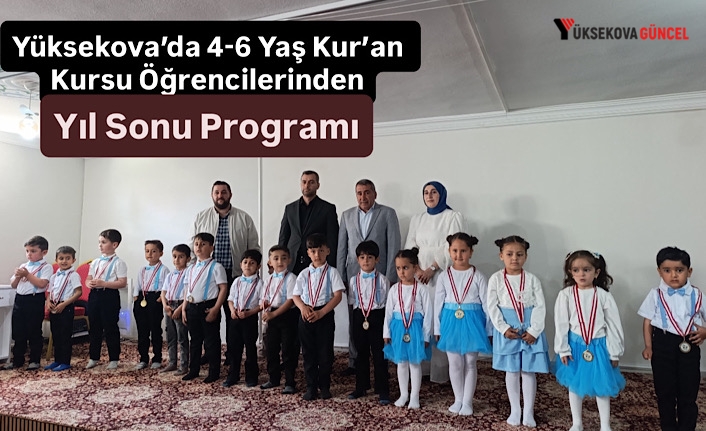 Yüksekova’da 4-6 Yaş Kur’an Kursu Öğrencilerinden Muhteşem Yıl Sonu Programı