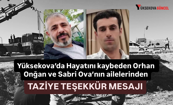 Yüksekova’da Hayatını kaybeden Orhan Onğan ve Sabri Ova’nın ailelerinden teşekkür mesajı