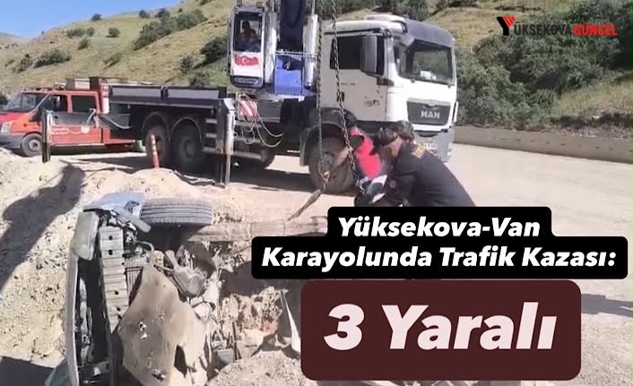 Yüksekova-Van Karayolunda Korkutan Trafik Kazası: 3 Kişi Yaralandı