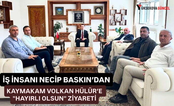 İş insanı Necip Baskın’dan Kaymakam Volkan Hülür’e "hayırlı olsun" ziyareti