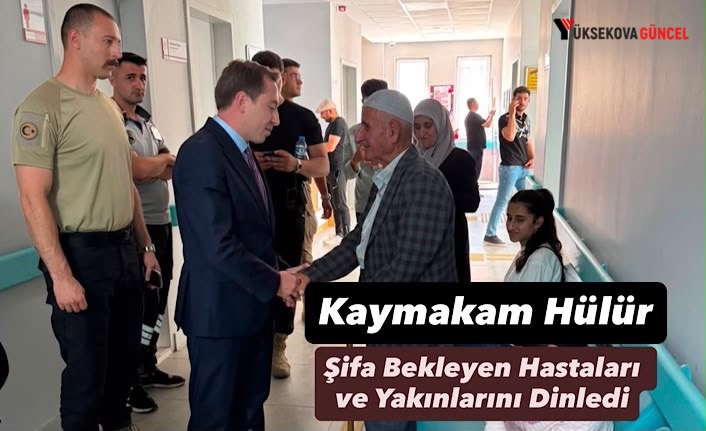 Kaymakam Hülür, Şifa Bekleyen Hastaları ve Yakınlarını Dinledi