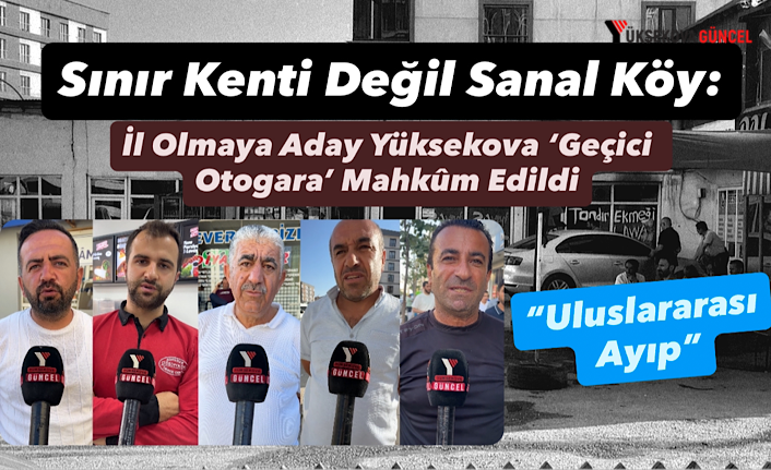 Sınır Kenti Değil Sanal Köy: İl Olmaya Aday Yüksekova ‘Geçici Otogara’ Mahkûm Edildi