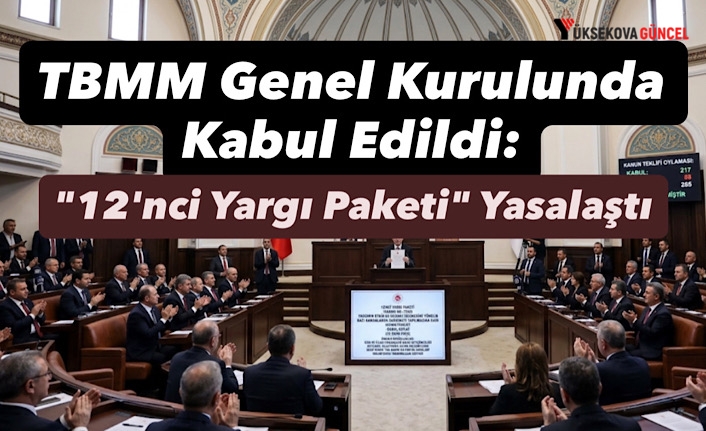TBMM Genel Kurulunda Kabul Edildi: "12'nci Yargı Paketi" Yasalaştı