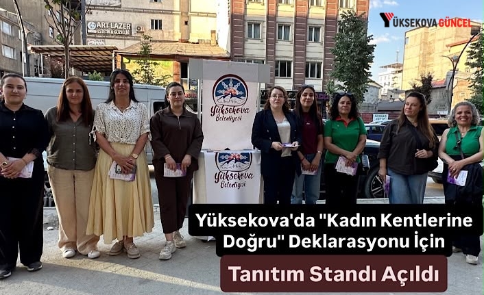 Yüksekova'da "Kadın Kentlerine Doğru" Deklarasyonu İçin Tanıtım Standı Açıldı