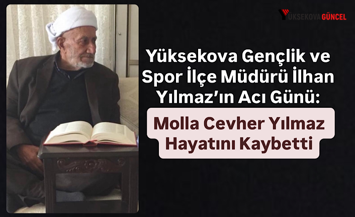 Yüksekova Gençlik ve Spor İlçe Müdürü İlhan Yılmaz’ın Acı Günü: Molla Cevher Yılmaz Hayatını Kaybetti
