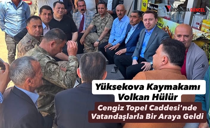 Yüksekova Kaymakamı Volkan Hülür, Cengiz Topel Caddesi'nde Vatandaşlarla Bir Araya Geldi