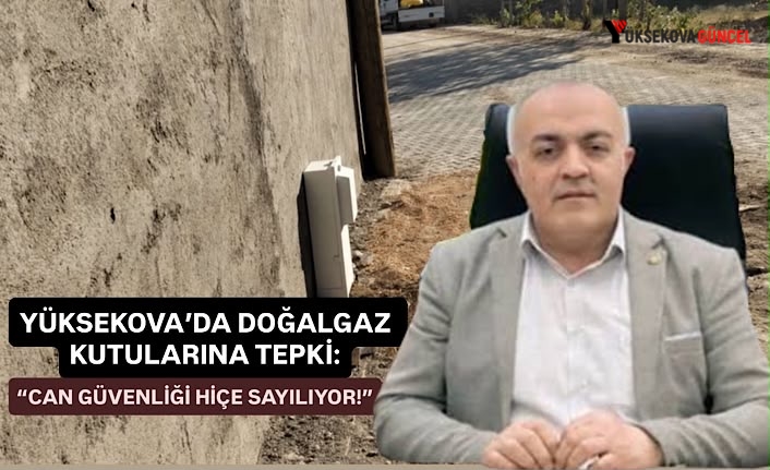 Yüksekova’da doğalgaz kutularına tepki: “Can güvenliği hiçe sayılıyor!”