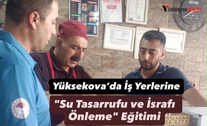 Yüksekova’da İş Yerlerine "Su Tasarrufu ve İsrafı Önleme" Eğitimi