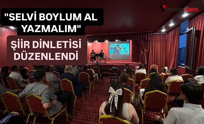 Yüksekova’da "Selvi Boylum Al Yazmalım" şiir dinletisi düzenlendi