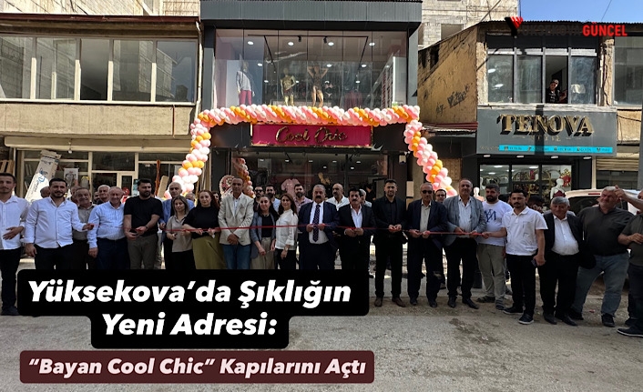 Yüksekova’da Şıklığın Yeni Adresi: “Bayan Cool Chic” Kapılarını Açtı