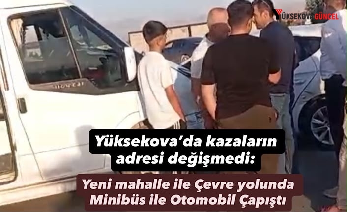 Yüksekova’da Trafik Kazası: Yeni Mahalle-Çevre Yolu Kavşağında Kaza