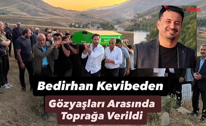 Yüksekovalı Bedirhan Kevibeden Gözyaşları Arasında Son Yolculuğuna Uğurlandı
