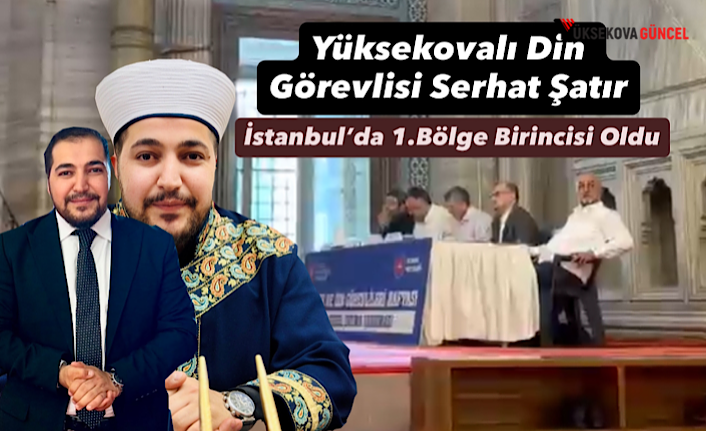 Yüksekovalı Din Görevlisi Serhat Şatır İstanbul’da 1.Bölge Birincisi Oldu