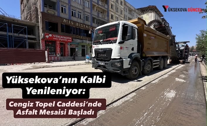 Yüksekova’nın Kalbi Yenileniyor: Cengiz Topel Caddesi’nde Asfalt Mesaisi Başladı