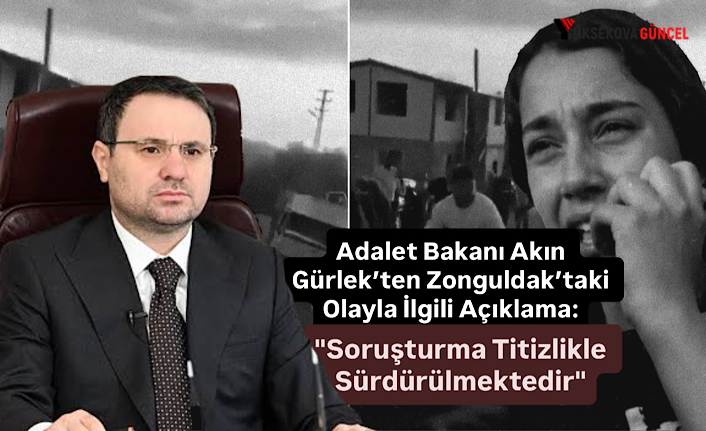 Adalet Bakanı Akın Gürlek’ten Zonguldak’taki Olayla İlgili Açıklama: "Soruşturma Titizlikle Sürdürülmektedir"