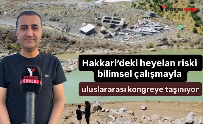 Hakkari’deki heyelan riski bilimsel çalışmayla uluslararası kongreye taşınıyor