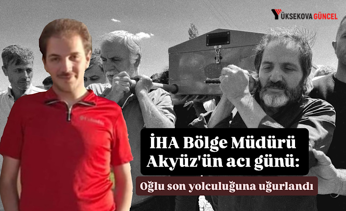 İHA Bölge Müdürü Akyüz’ün acı günü: Oğlu son yolculuğuna uğurlandı
