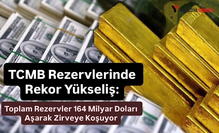 TCMB Rezervlerinde Rekor Yükseliş: Toplam Rezervler 164 Milyar Doları Aşarak Zirveye Koşuyor