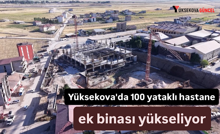 Yüksekova'da 100 yataklı hastane ek binası yükseliyor