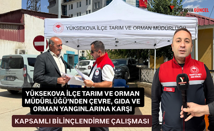 Yüksekova İlçe Tarım ve Orman Müdürlüğü’nden çevre, gıda ve orman yangınlarına karşı kapsamlı bilinçlendirme çalışması