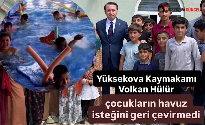 Yüksekova Kaymakamı Volkan Hülür, çocukların havuz isteğini geri çevirmedi