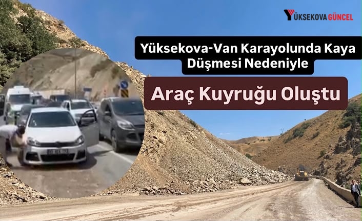 Yüksekova-Van Karayolunda Kaya Düşmesi Nedeniyle Araç Kuyruğu Oluştu