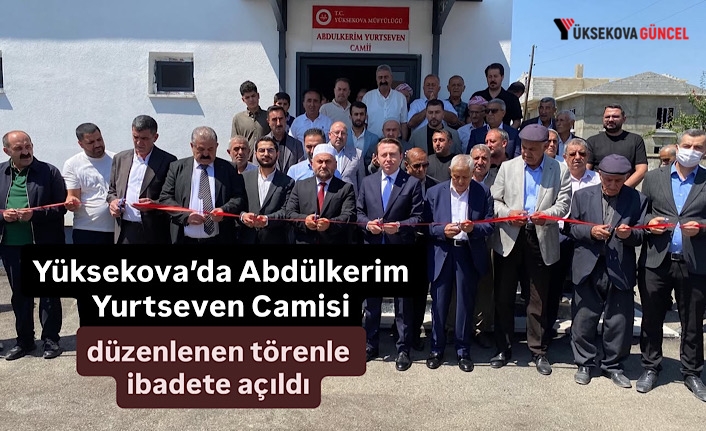 Yüksekova’da Abdülkerim Yurtseven Camisi düzenlenen törenle ibadete açıldı