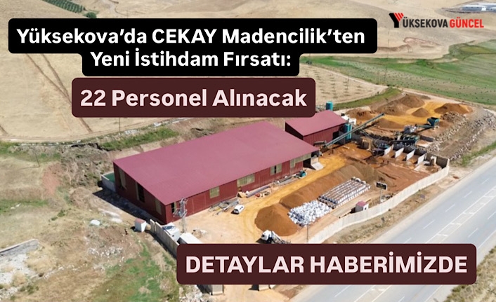 Yüksekova’da CEKAY Madencilik’ten Yeni İstihdam Fırsatı: 22 Personel Alınacak