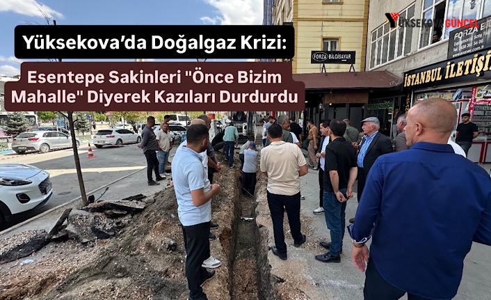Yüksekova’da Doğalgaz Krizi: Esentepe Sakinleri "Önce Bizim Mahalle" Diyerek Kazıları Durdurdu
