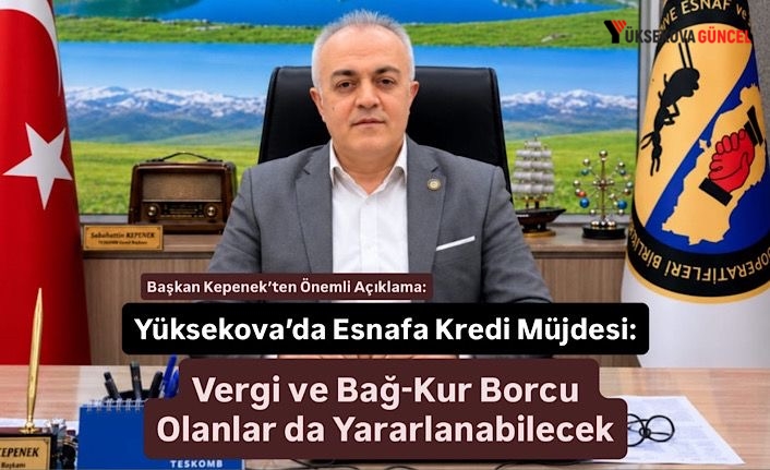 Yüksekova’da Esnafa Kredi Müjdesi: Vergi ve Bağ-Kur Borcu Olanlar da Yararlanabilecek