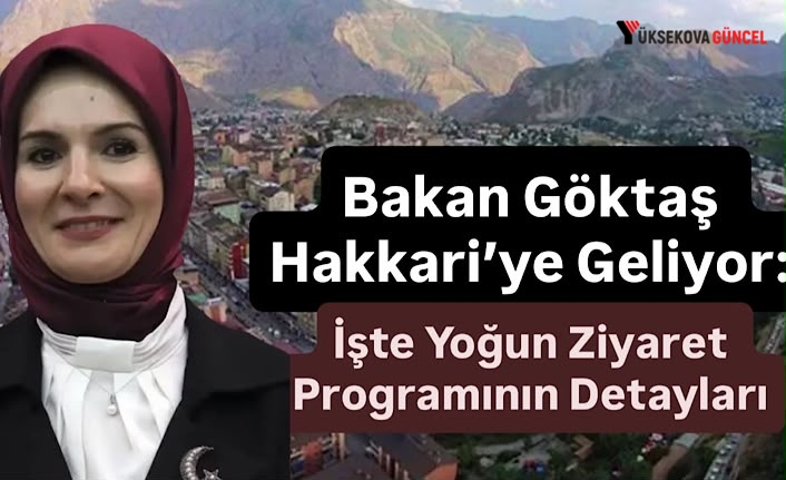 Bakan Göktaş Hakkari’ye Geliyor: İşte Yoğun Ziyaret Programının Detayları