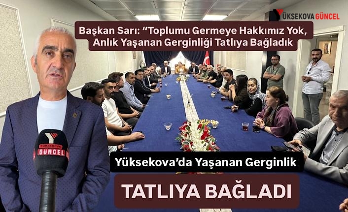 Başkan Sarı: “Toplumu Germeye Hakkımız Yok, Anlık Yaşanan Gerginliği Tatlıya Bağladık”