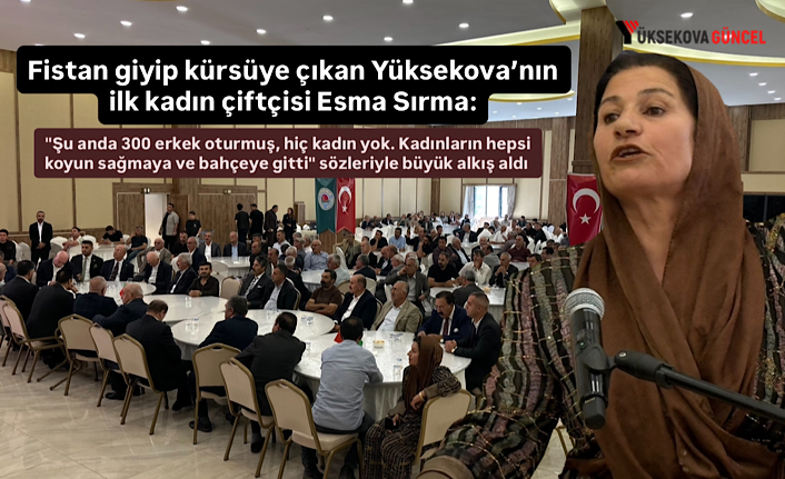 Fistan giyip kürsüye çıkan Yüksekova’nın ilk kadın çiftçisi Esma Sırma: "Şu anda 300 erkek oturmuş, hiç kadın yok. Kadınların hepsi koyun sağmaya ve bahçeye gitti" sözleriyle büyük alkış aldı