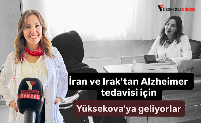 İran ve Irak’tan Yüksekova’ya Şifa Arayışı: Uzmandan Alzheimer Uyarısı