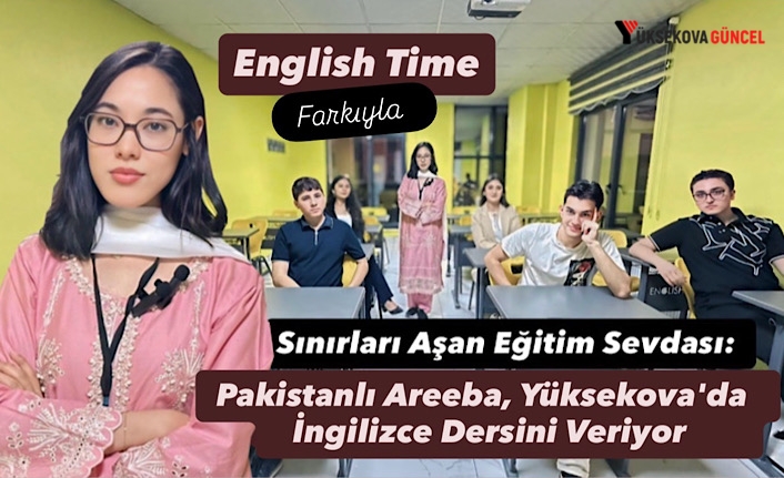 Sınırları Aşan Eğitim Sevdası: Pakistanlı Areeba, Yüksekova'da İngilizce Dersini Veriyor