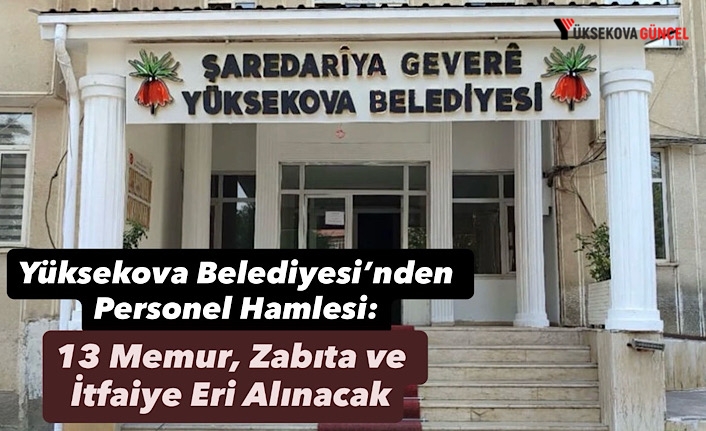Yüksekova Belediyesi’nden Personel Hamlesi: 13 Memur, Zabıta ve İtfaiye Eri Alınacak