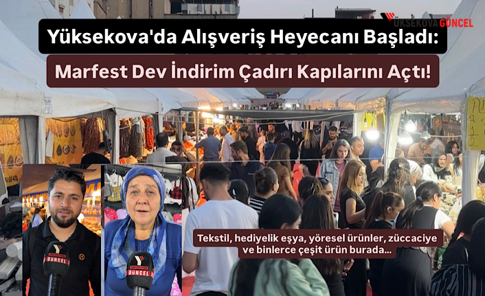 Yüksekova'da Alışveriş Heyecanı Başladı: Marfest Dev İndirim Çadırı Kapılarını Açtı!