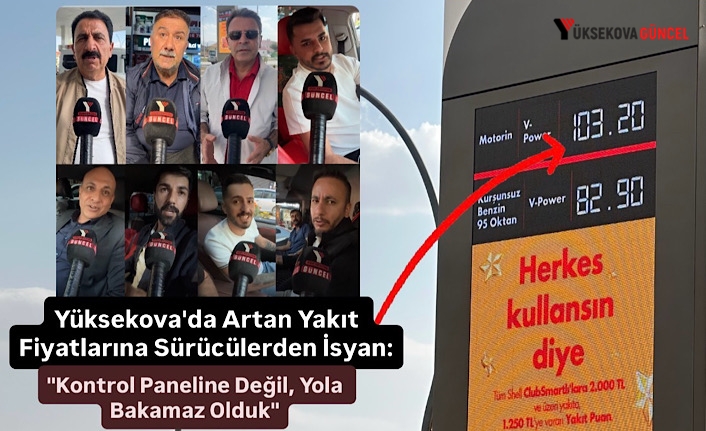Yüksekova'da Artan Yakıt Fiyatlarına Sürücülerden İsyan: "Kontrol Paneline Değil, Yola Bakamaz Olduk"
