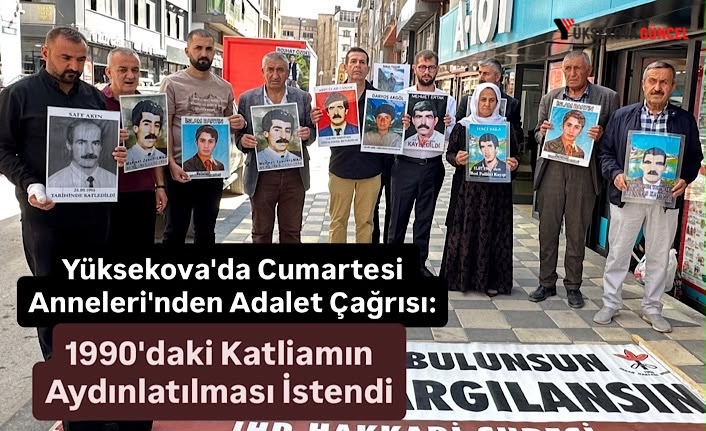 Yüksekova'da Cumartesi Anneleri'nden Adalet Çağrısı: 1990'daki Katliamın Aydınlatılması İstendi