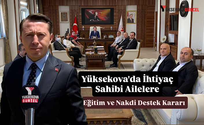 Yüksekova'da İhtiyaç Sahibi Ailelere Eğitim ve Nakdi Destek Kararı