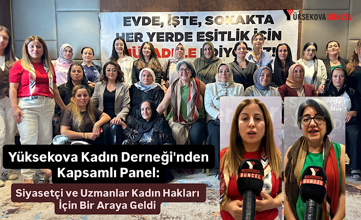 Yüksekova Kadın Derneği'nden Kapsamlı Panel: Siyasetçi ve Uzmanlar Kadın Hakları İçin Bir Araya Geldi