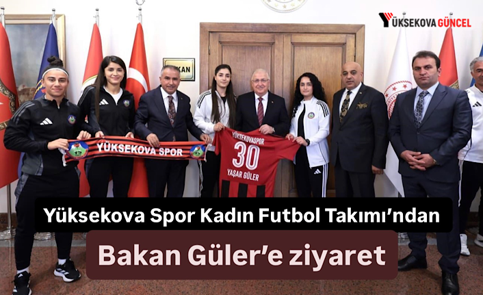 Yüksekova Spor Kadın Futbol Takımından Bakan Güler’e Ziyaret