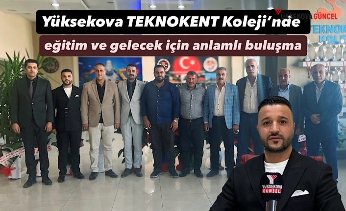 Yüksekova Özel TEKNOKENT Koleji’nde eğitim ve gelecek için anlamlı buluşma