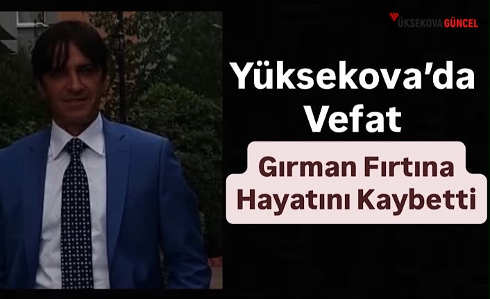 Yüksekova’da Vefat: Gırman Fırtına Hayatını Kaybetti