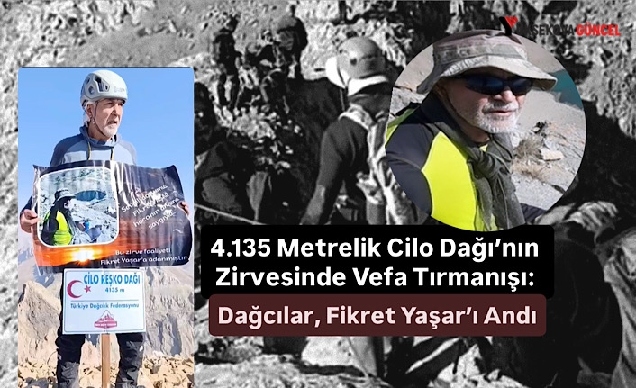 4.135 Metrelik Cilo Dağı’nın Zirvesinde Vefa Tırmanışı: Dağcılar, Fikret Yaşar’ı Andı