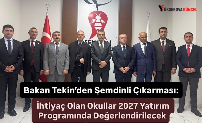 Bakan Tekin’den Şemdinli Çıkarması: İhtiyaç Olan Okullar 2027 Yatırım Programında Değerlendirilecek