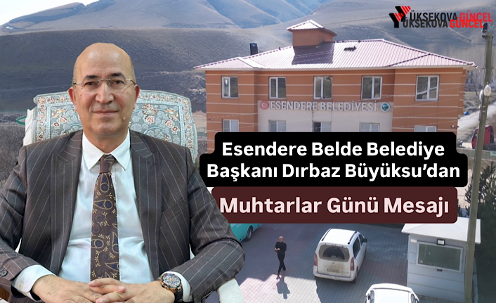 Esendere Belde Belediye Başkanı Dırbaz Büyüksu’dan Muhtarlar Günü Mesajı