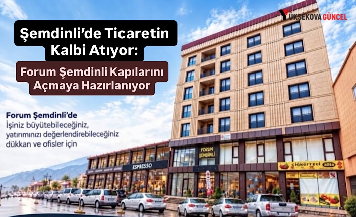 Şemdinli’de Ticaretin Kalbi Atıyor: Forum Şemdinli Kapılarını Açmaya Hazırlanıyor
