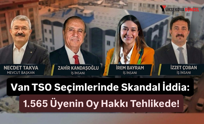 Van TSO Seçimlerinde Skandal İddia: 1.565 Üyenin Oy Hakkı Tehlikede!