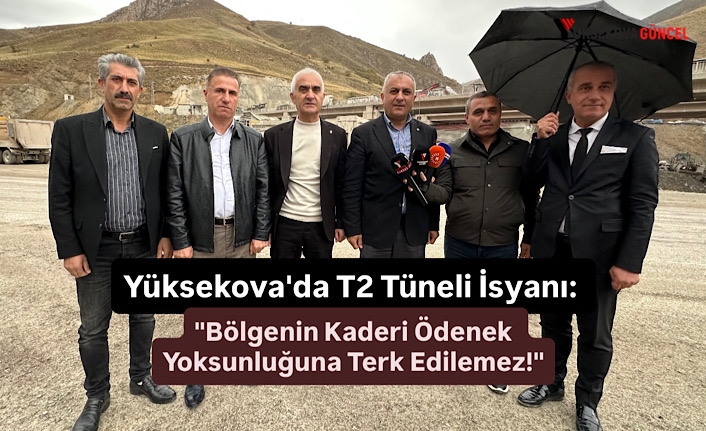 Yüksekova'da T2 Tüneli İsyanı: "Bölgenin Kaderi Ödenek Yoksunluğuna Terk Edilemez!"